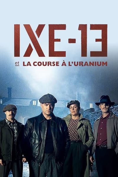 IXE-13 et la course à l’uranium Saison 1